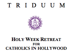 TRIDUUM - Holy Week Retreat for Catholics in Hollywood